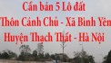 Cần bán 5 Lô đất ở Thôn Cánh Chủ - Xã Bình Yên - Huyện Thạch Thất - TP Hà Nội
