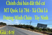 Bán đất thổ cư MT Quốc Lộ 784, Xã Chà Là, Huyện Dương Minh Châu, Tây Ninh